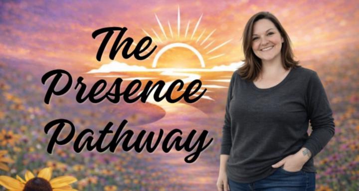 The Presence Pathway