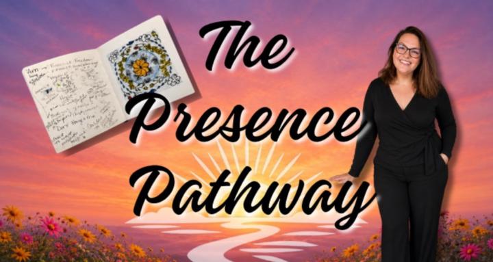 The Presence Pathway