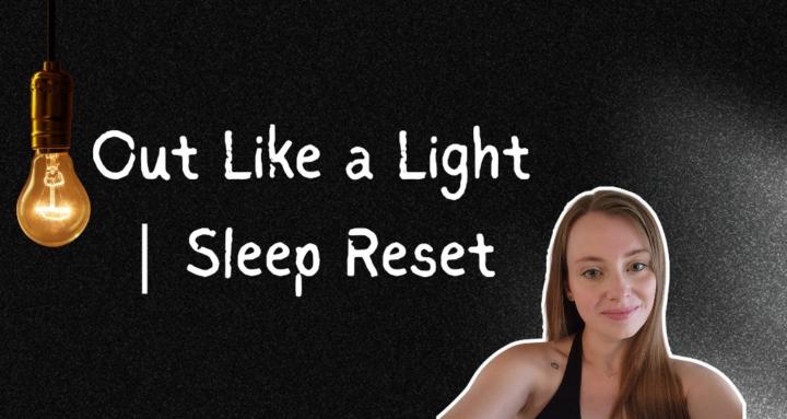Out Like a Light | Sleep Reset