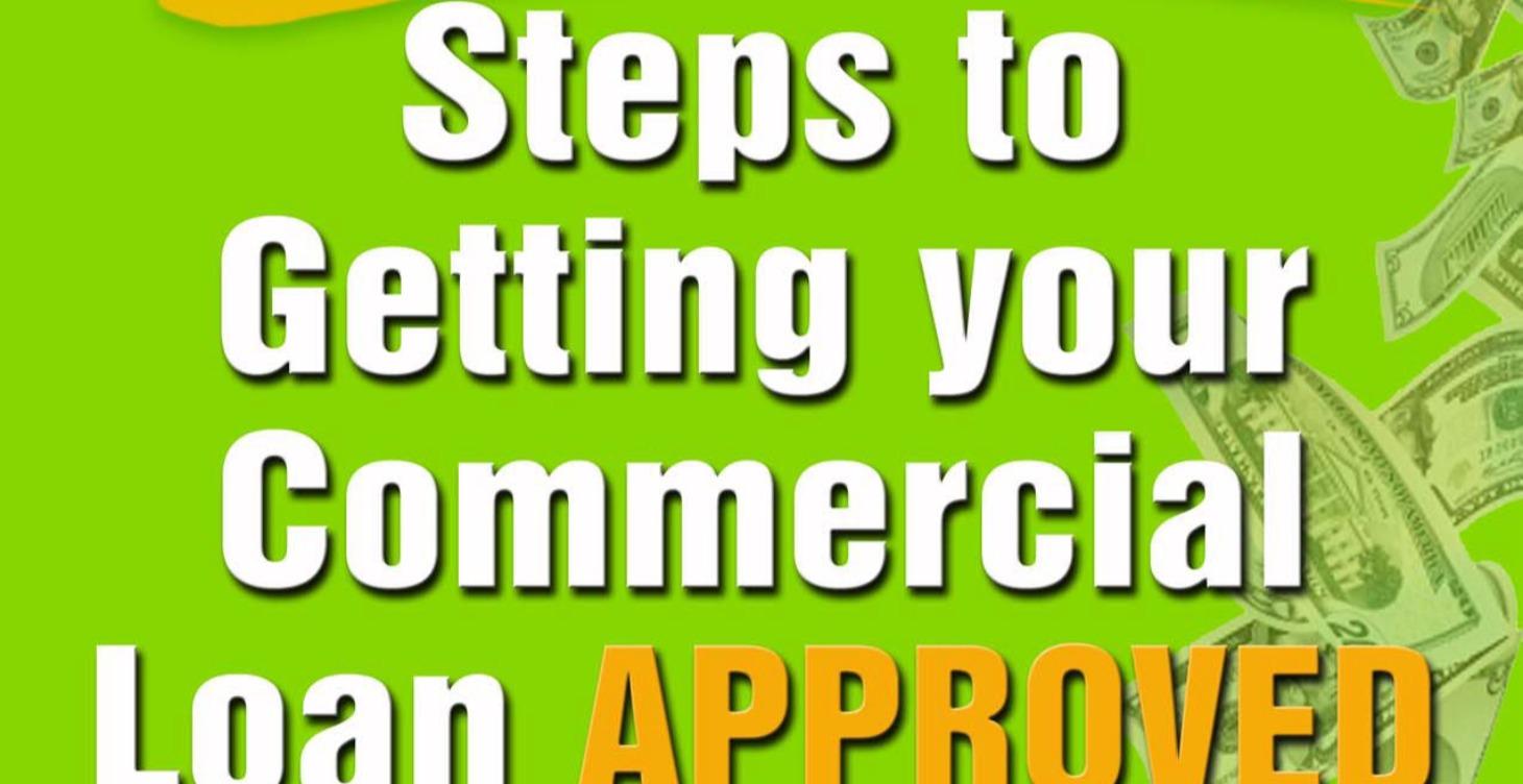 13 Steps 2 Getting YOUR Commercial Loan Approved
