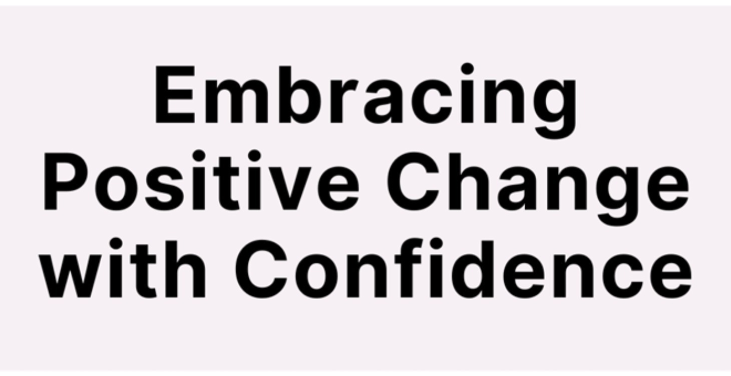 Embracing Positive Change with Confidence
