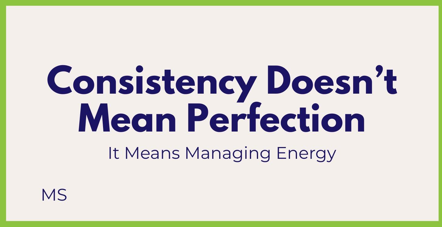 Consistency Doesn’t Mean Perfection
