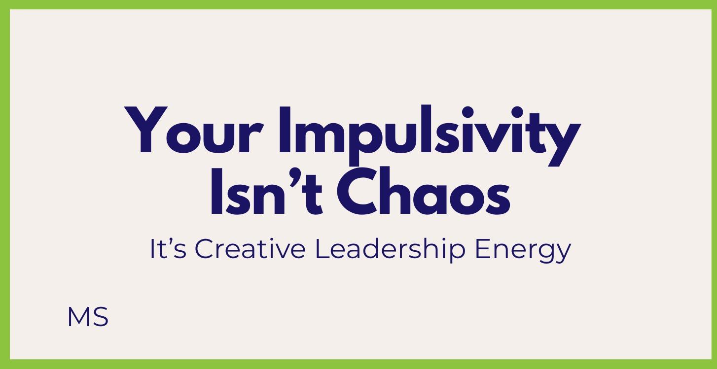Your Impulsivity  Isn’t Chaos