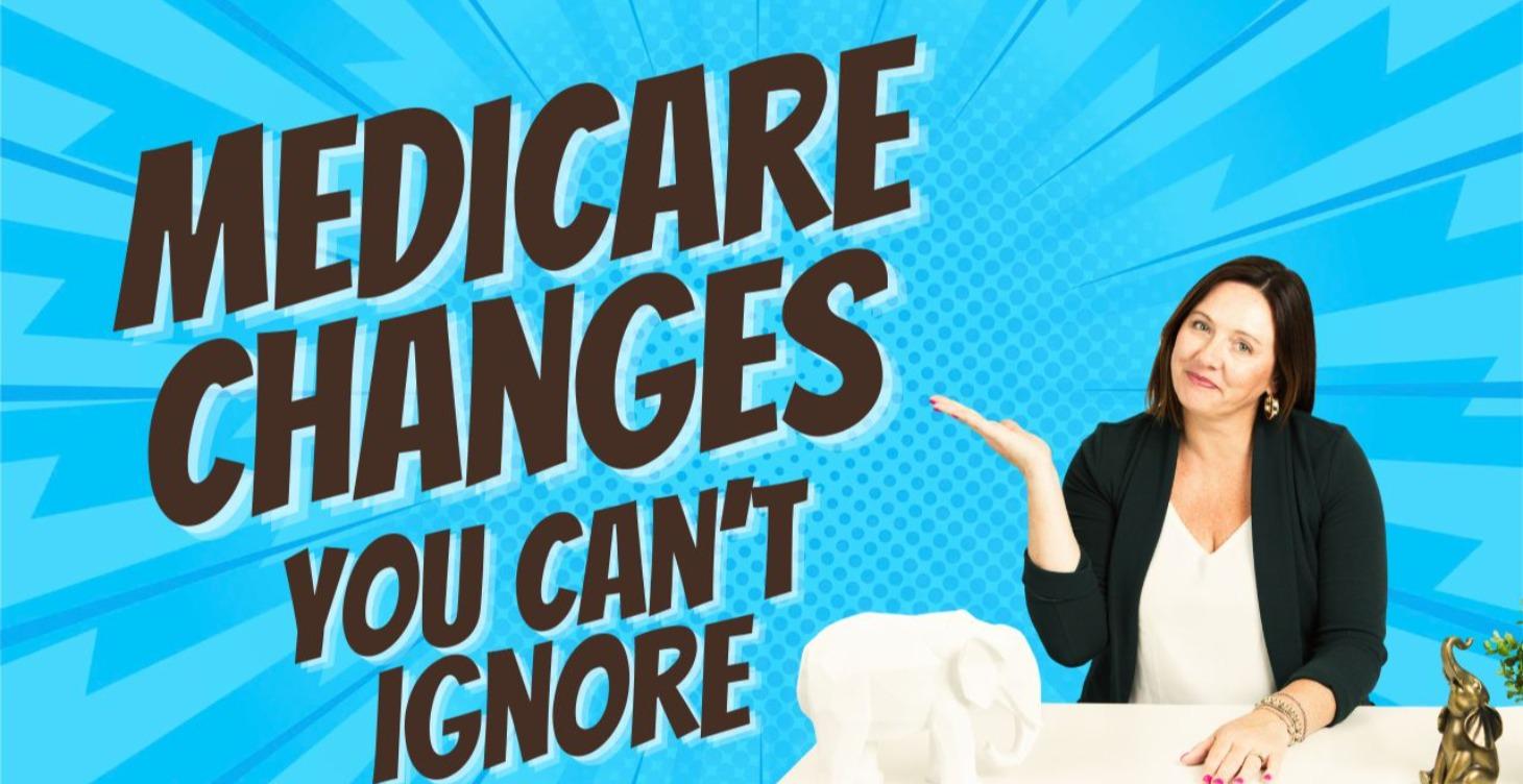 Medicare Changes You Can't Ignore