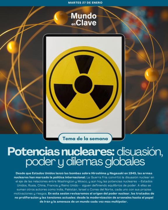 Martes 27 de enero - Potencias nucleares: disuasión, poder y dilemas globales