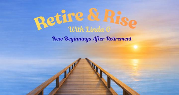 Retire and Rise With Linda G