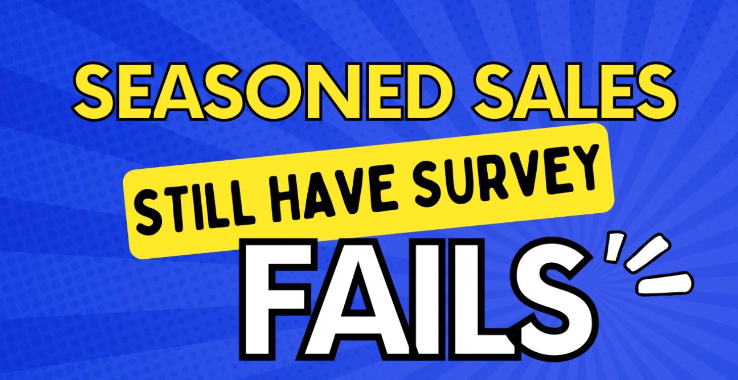 Seasoned Sales - Survey Fails