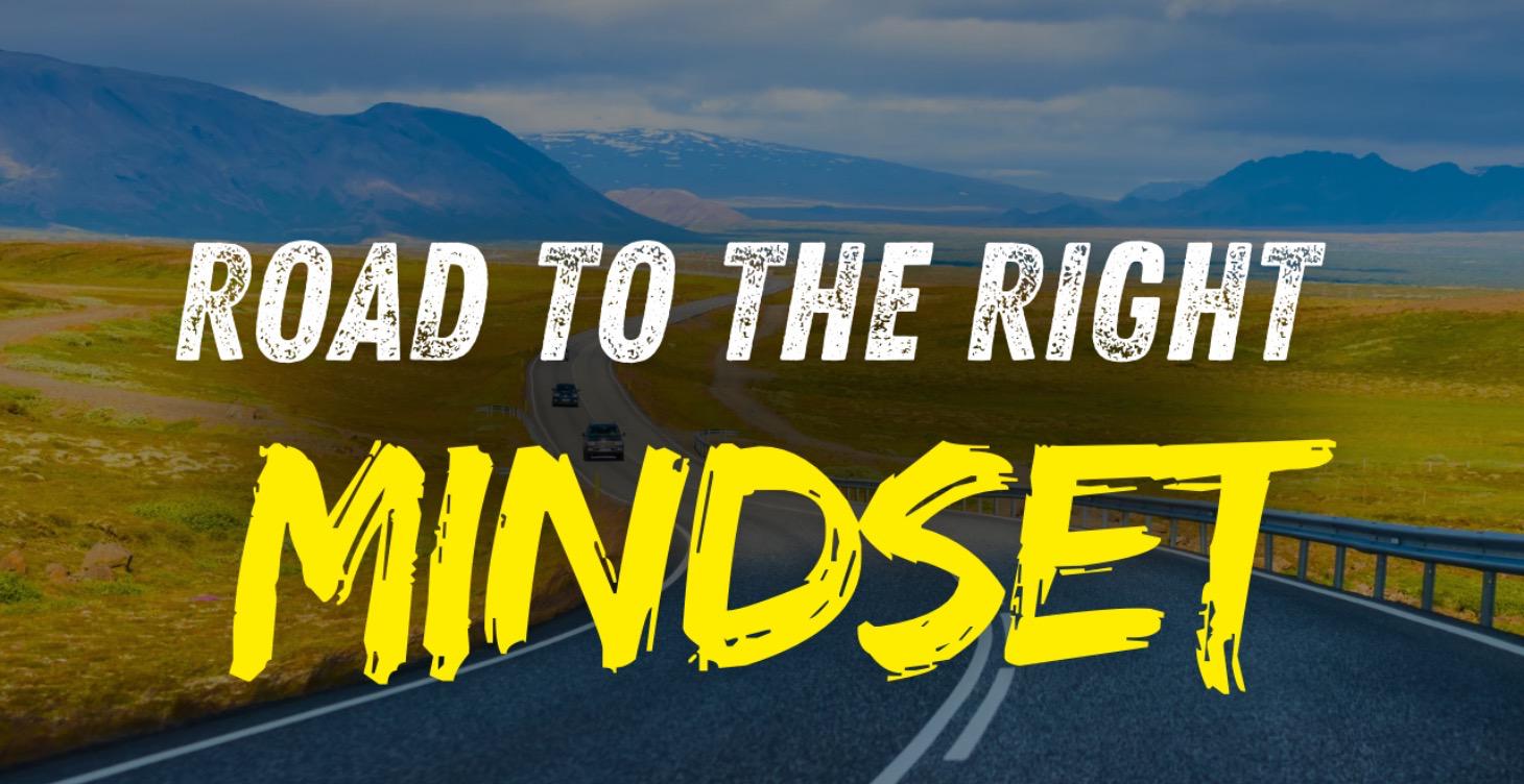 Road to the right MINDSET!