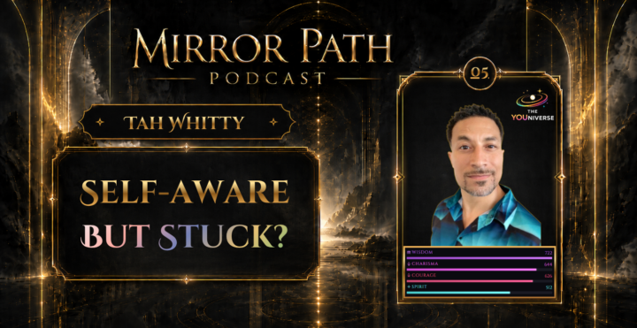 Mirror Path Podcast | Ep. 05 | Tah Whitty: Self-Aware But Stuck?