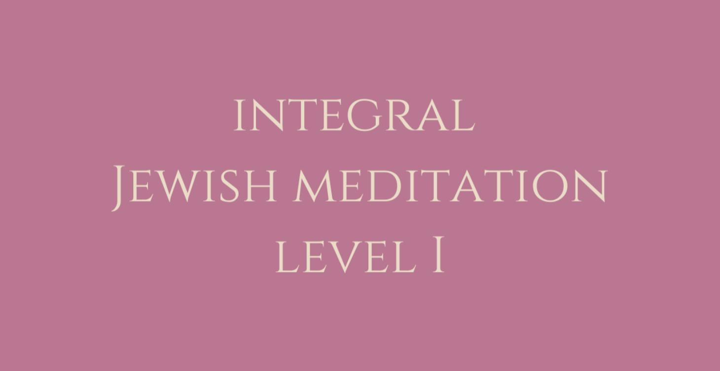 Level 1 Integral Jewish Meditation