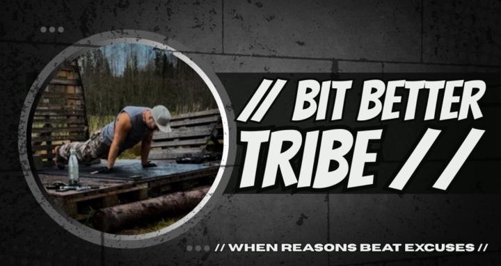 // Bit Better Tribe //