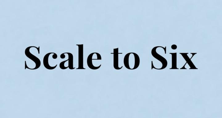 Scale_To_Six