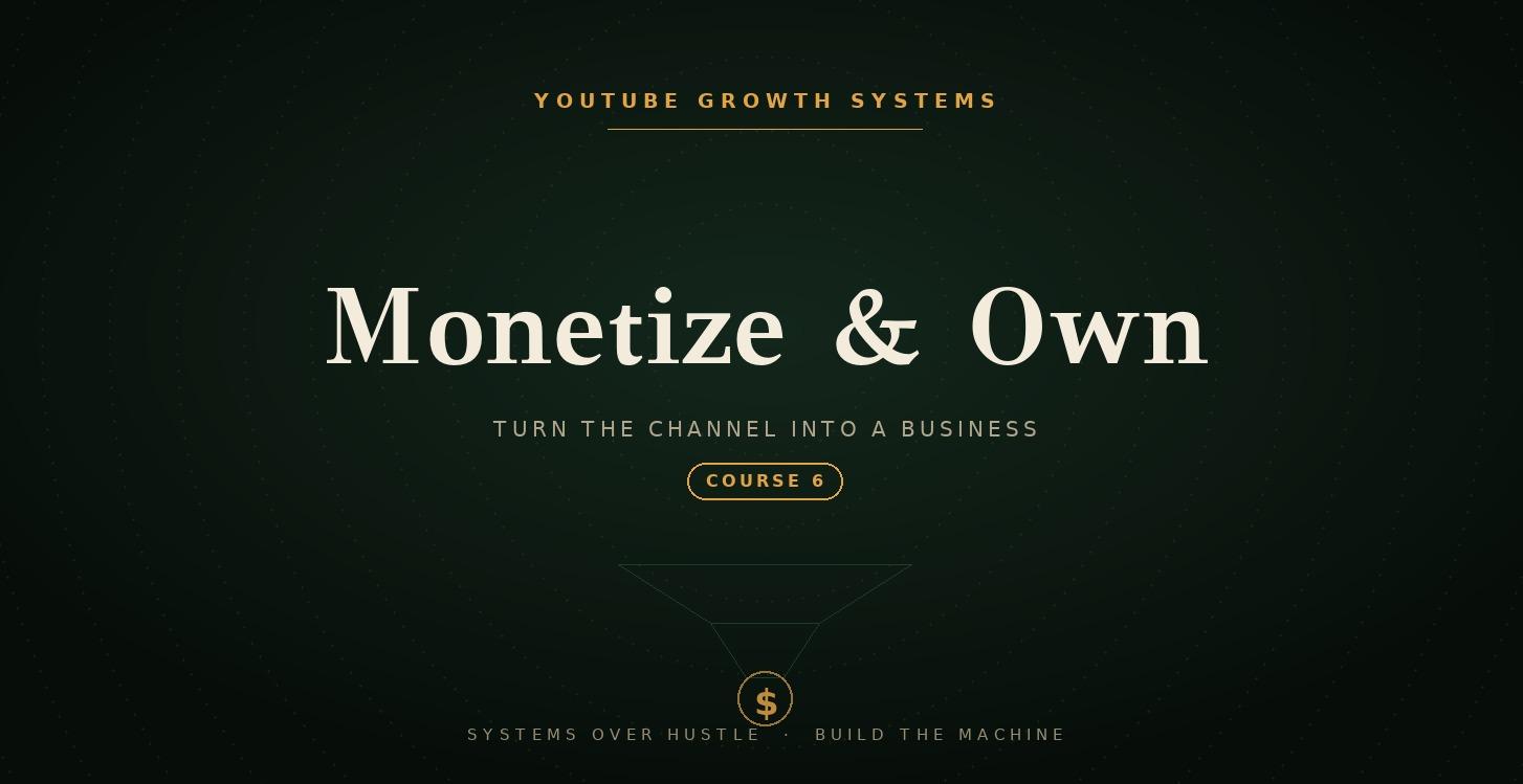 COURSE 6 — MONETIZE & OWN