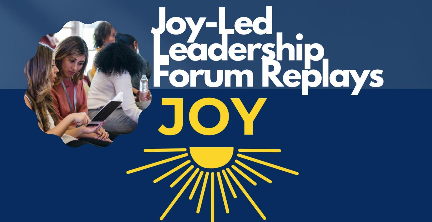 Joy-Led Leadership Forum Replays