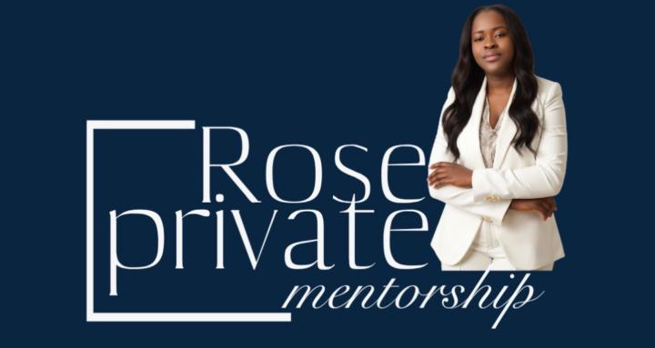ROSE PRIVATE MENTORSHIP