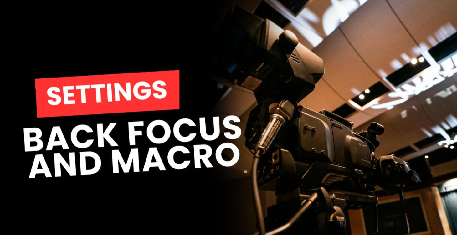 Back Focus and Macro