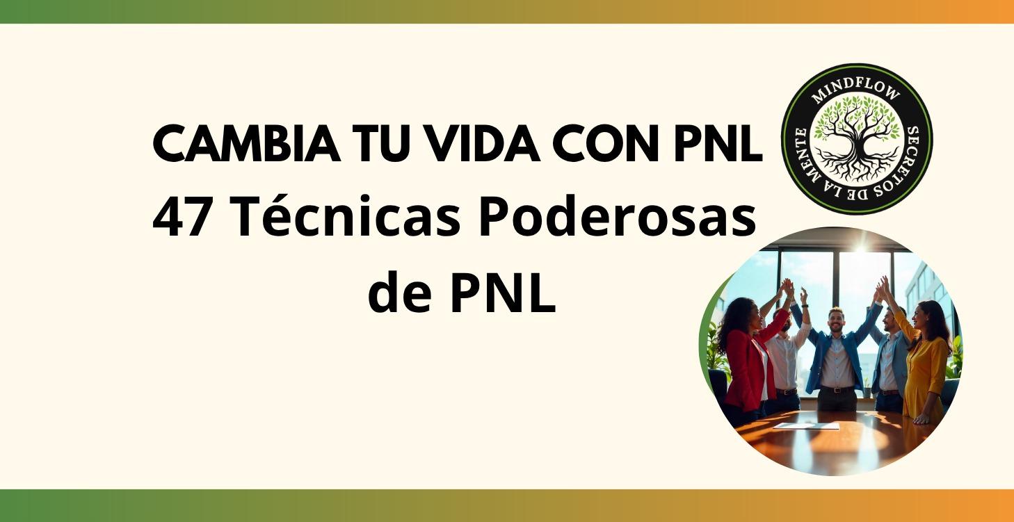 💣47 Técnicas Poderosas de PNL