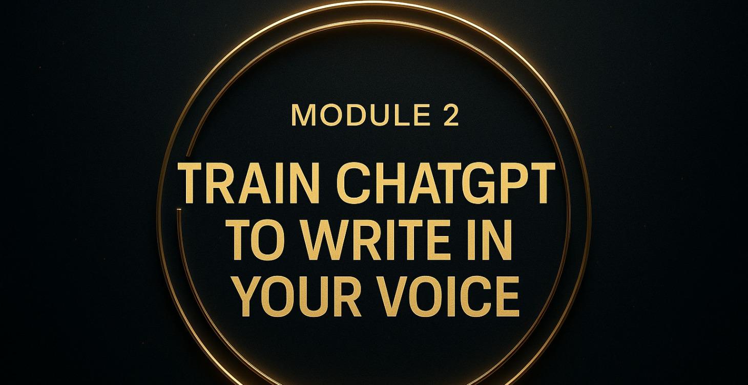 ⭐ MODULE 2 — Train ChatGPT to Write in Your Voice