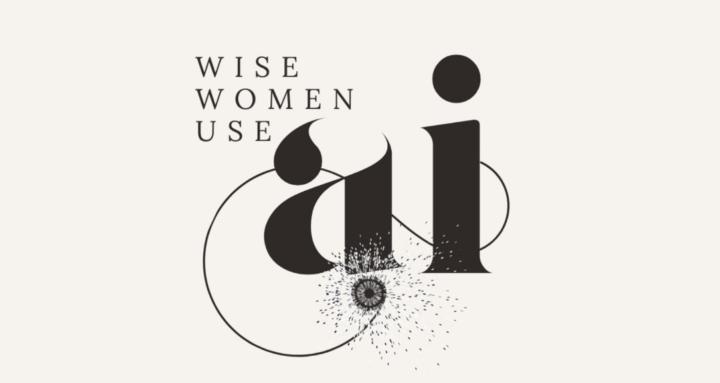 Wise Women Use AI