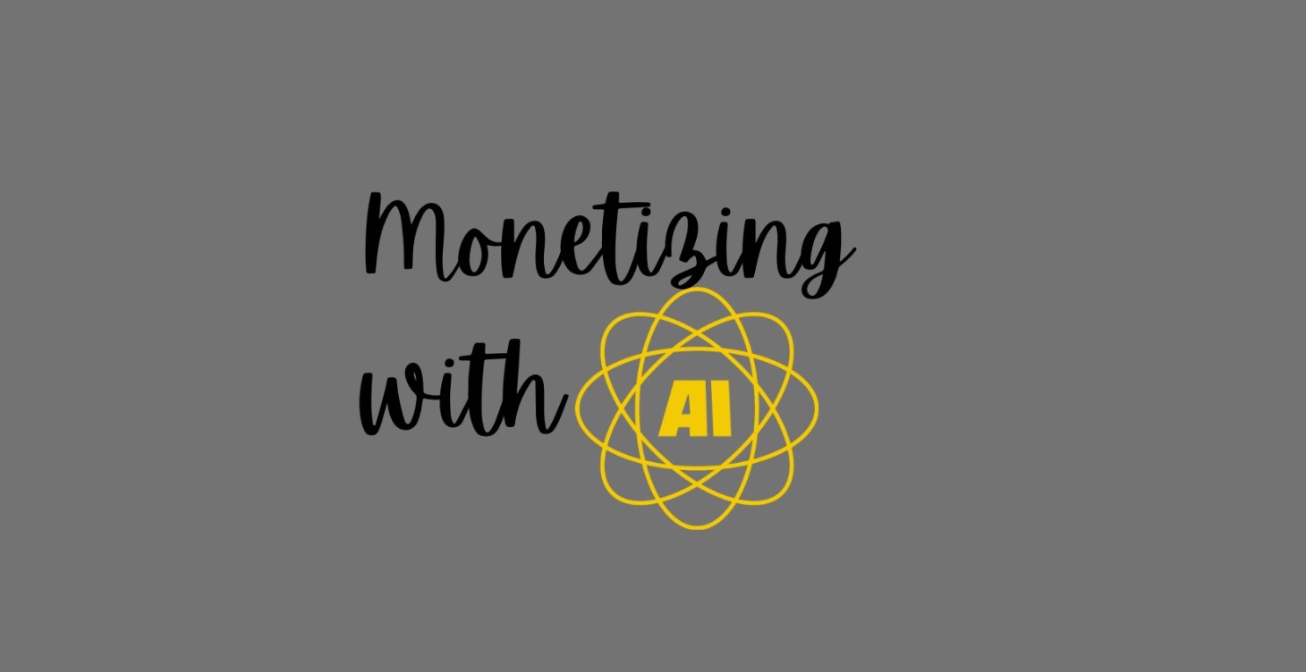 Monetizing with A.I.
