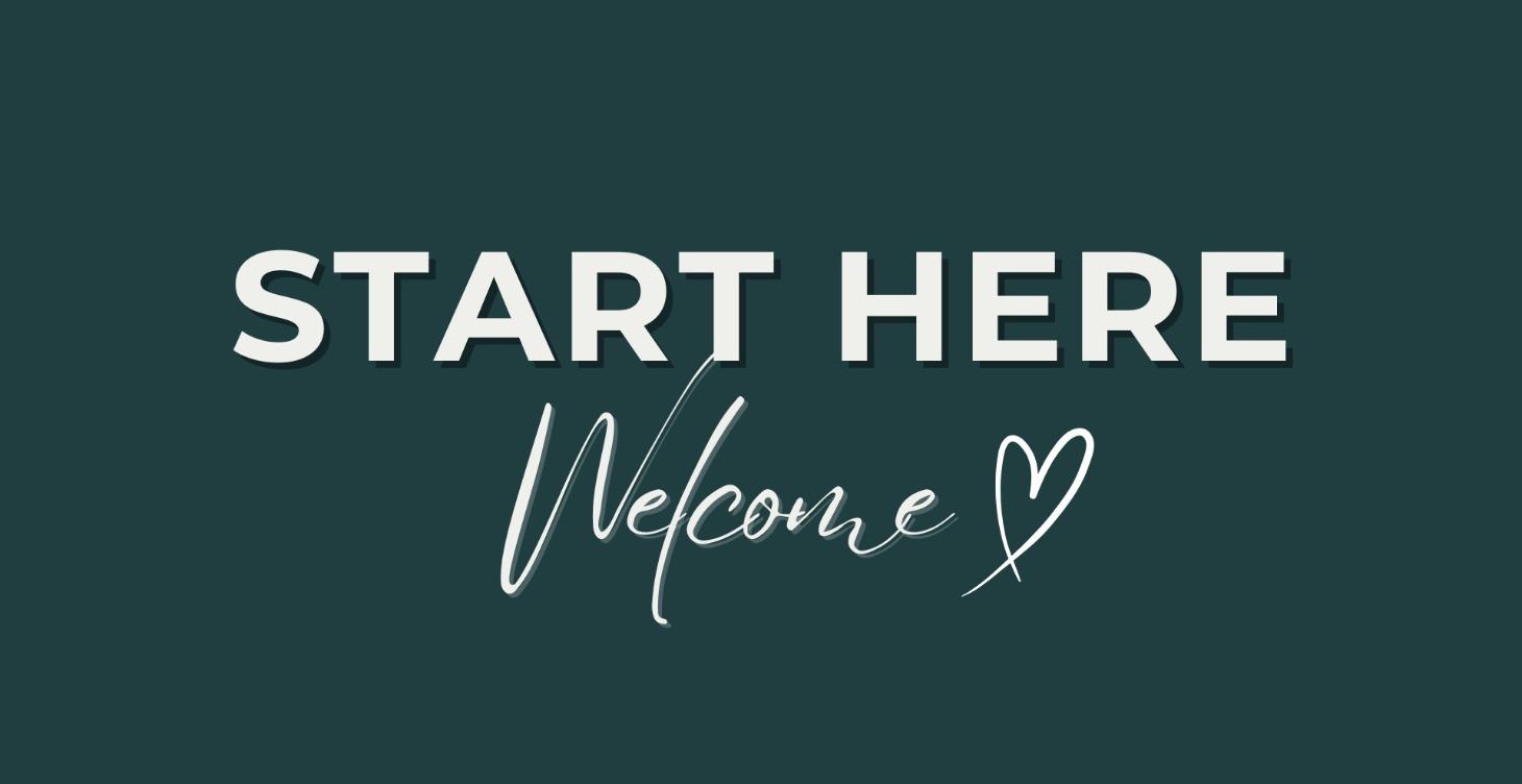Welcome! Start Here