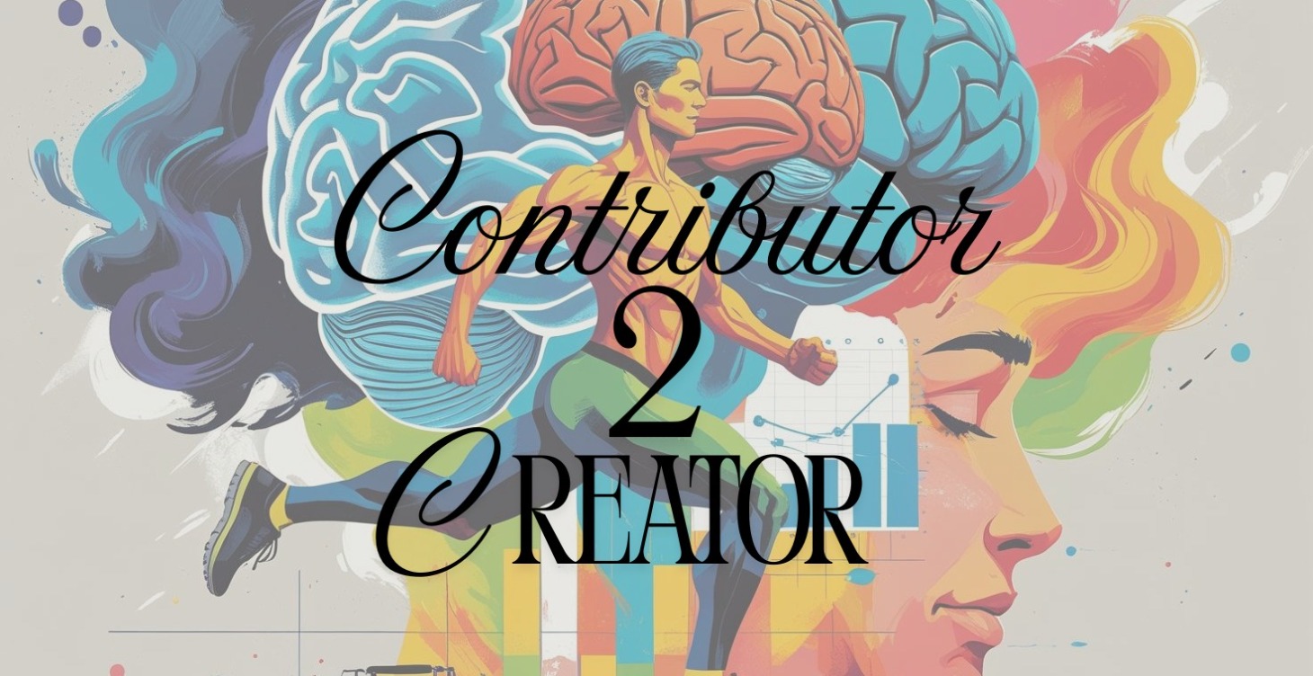 Contributor to Creator - Mind, Body, Business