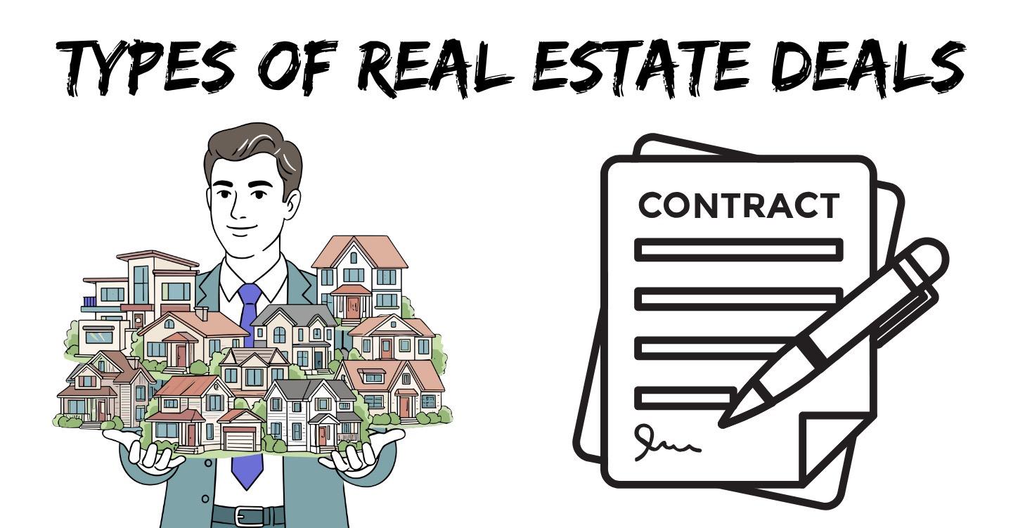 TYPES OF REAL ESTATE DEALS