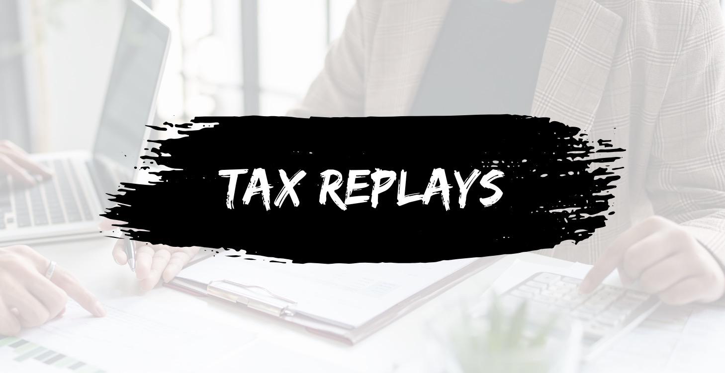 TAX REPLAYS