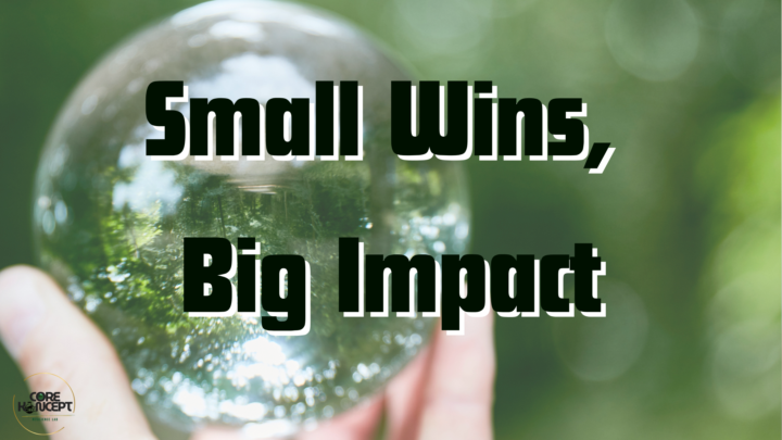 Small Wins, Big Impact