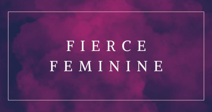 Fierce Feminine