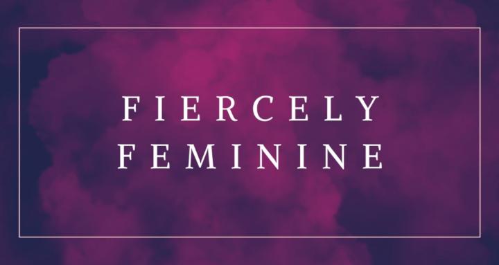 Fiercely Feminine