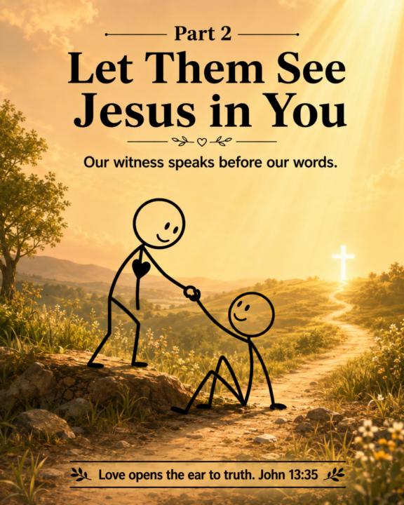 Part 2: Let Them See Jesus in You