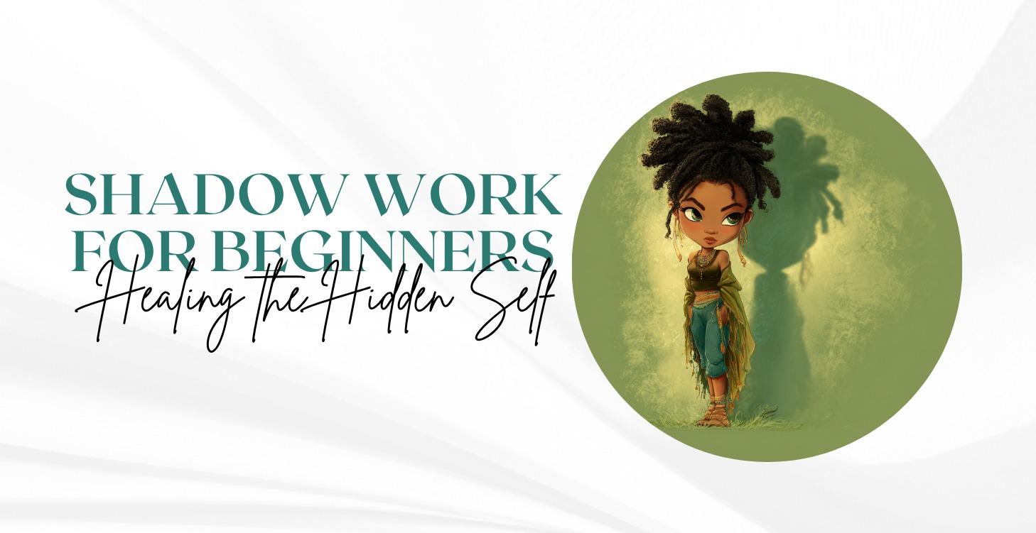 Shadow Work for Beginners: Healing the Hidden Self