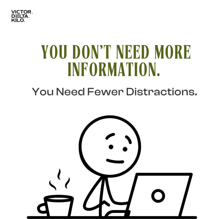 You Don’t Need More Information. You Need Fewer Distractions.