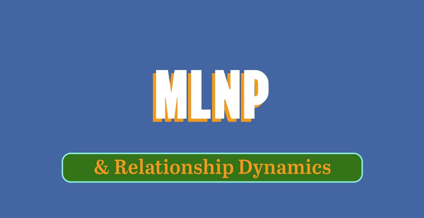 MLNP & Relationship Dynamics