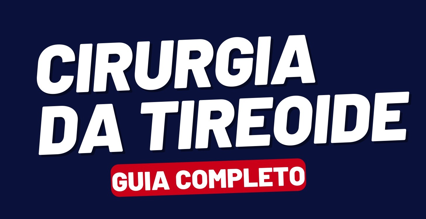 Cirurgia da tireoide - Guia completo