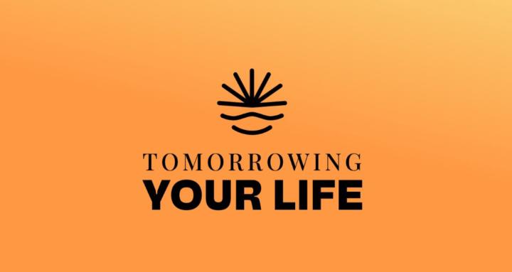 Tomorrowing Your Life