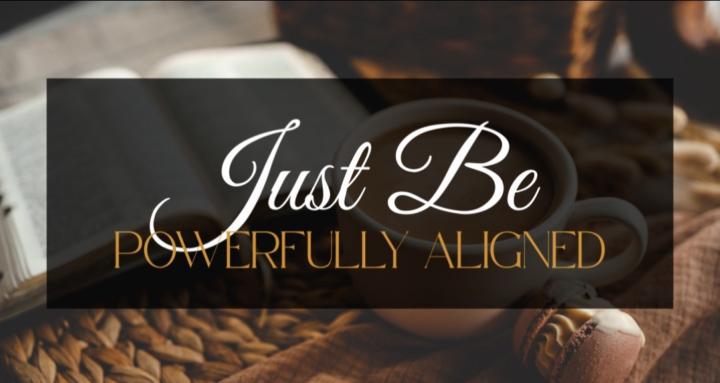 Just Be Powerfully Aligned