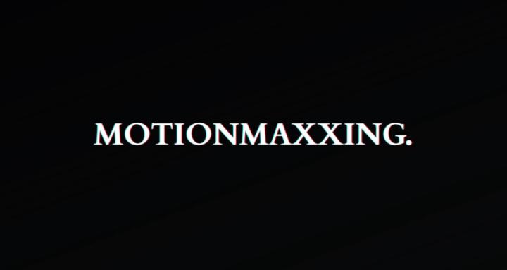 MOTIONMAXXING
