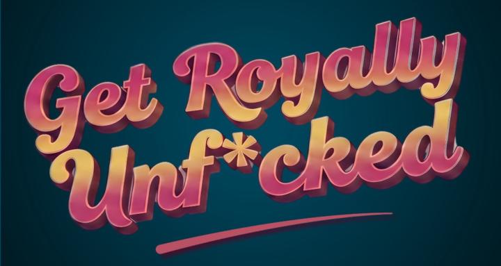 Get Royally Unf*cked