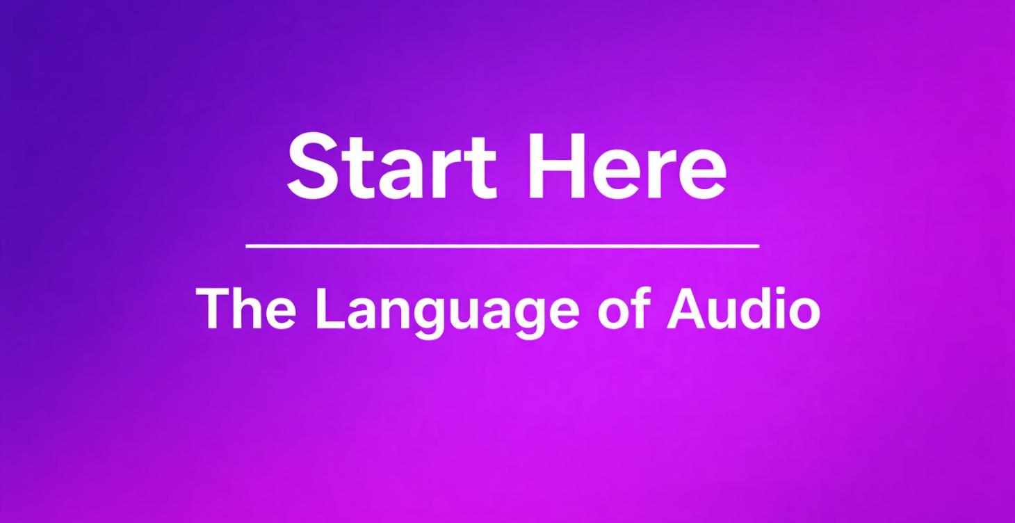 Start Here: The Language of Audio