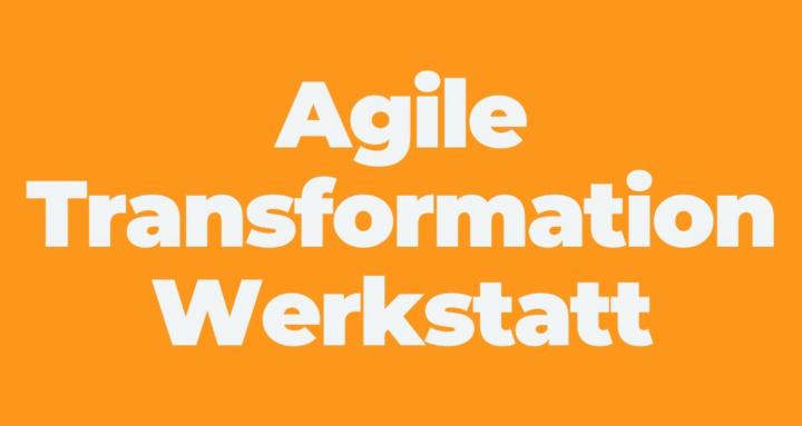 Agile Transformation Werkstatt