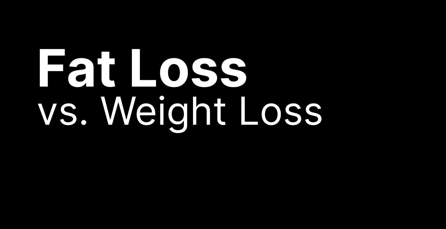 Fat Loss vs. Weight Loss