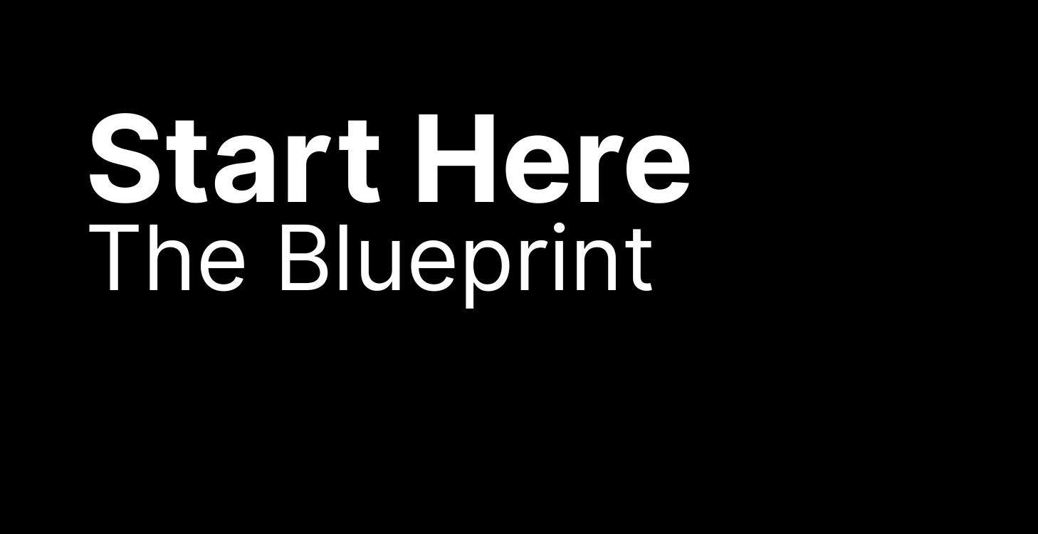 🏁Start Here — The Blueprint