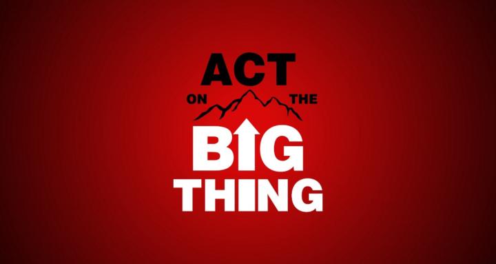 Act on the Big Thing