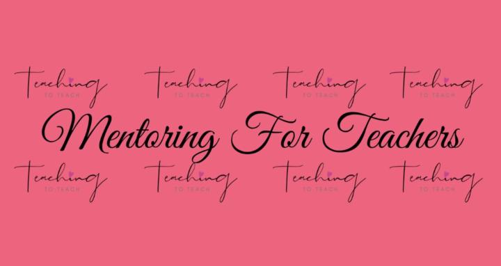 Mentoring For Teachers