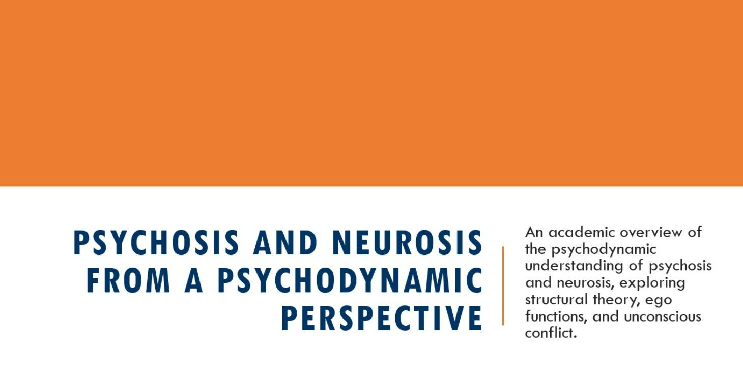 Psychosis and Neurosis - Psychodynamic Perspective