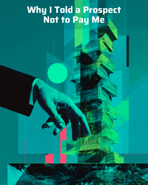 Why I Told a Prospect Not to Pay Me