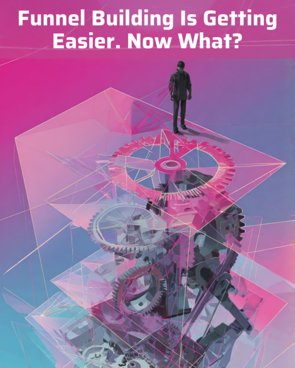 Funnel Building Is Getting Easier. Now What?