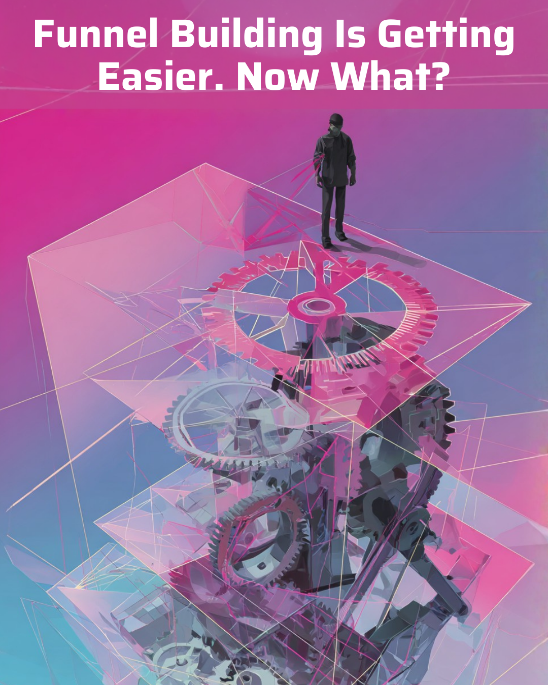 Funnel Building Is Getting Easier. Now What? · Selling Online / Prime Mover